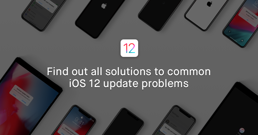 Top 43 iOS 12/12.2/12.3 Update Problems and Solutions [Updated Daily]