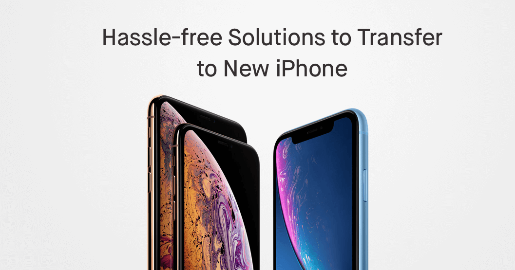 Transfer to New iPhone XS (Max)/XR All You Need to Know